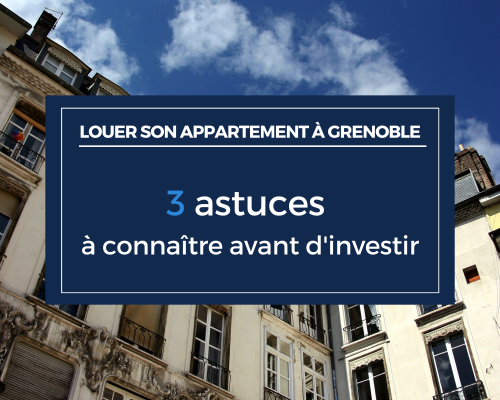 Louer un appartement à Grenoble : 3 astuces à connaître