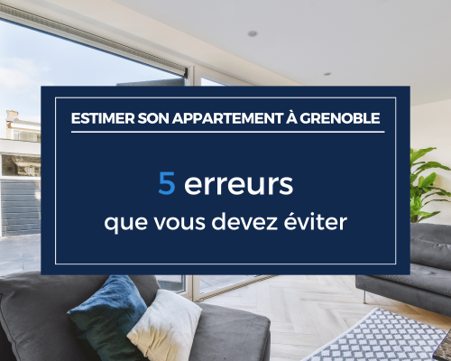 Estimation d'appartement à Grenoble : les 5 erreurs à éviter
